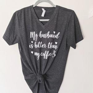 My husband is hotter than my coffee shirt